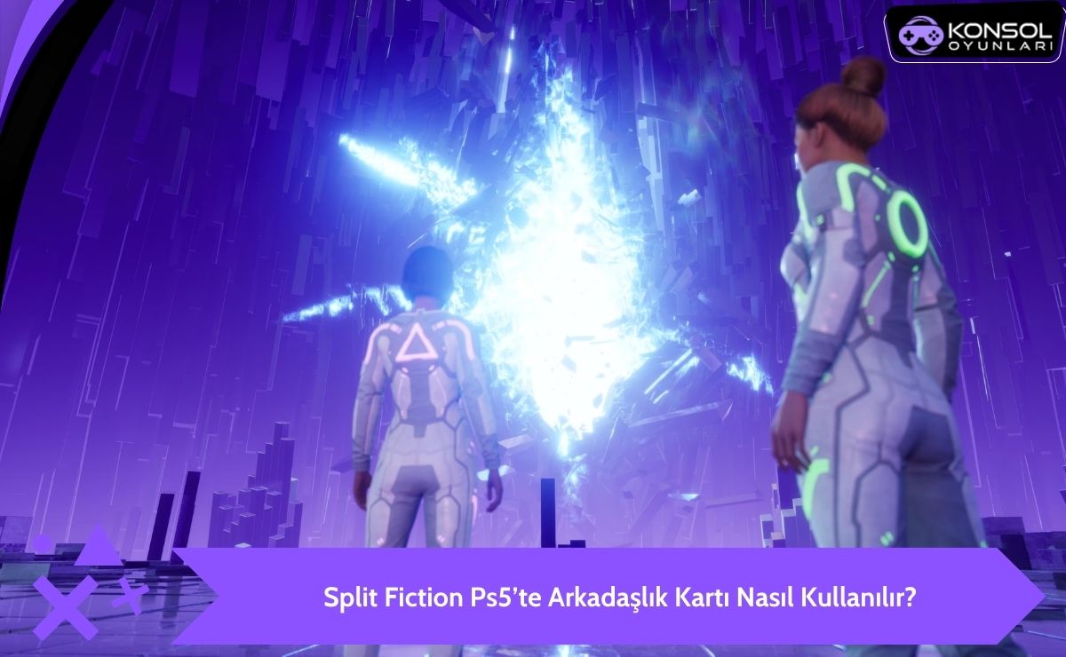 Split Fiction Ps5’te Arkadaşlık Kartı Kullanımı