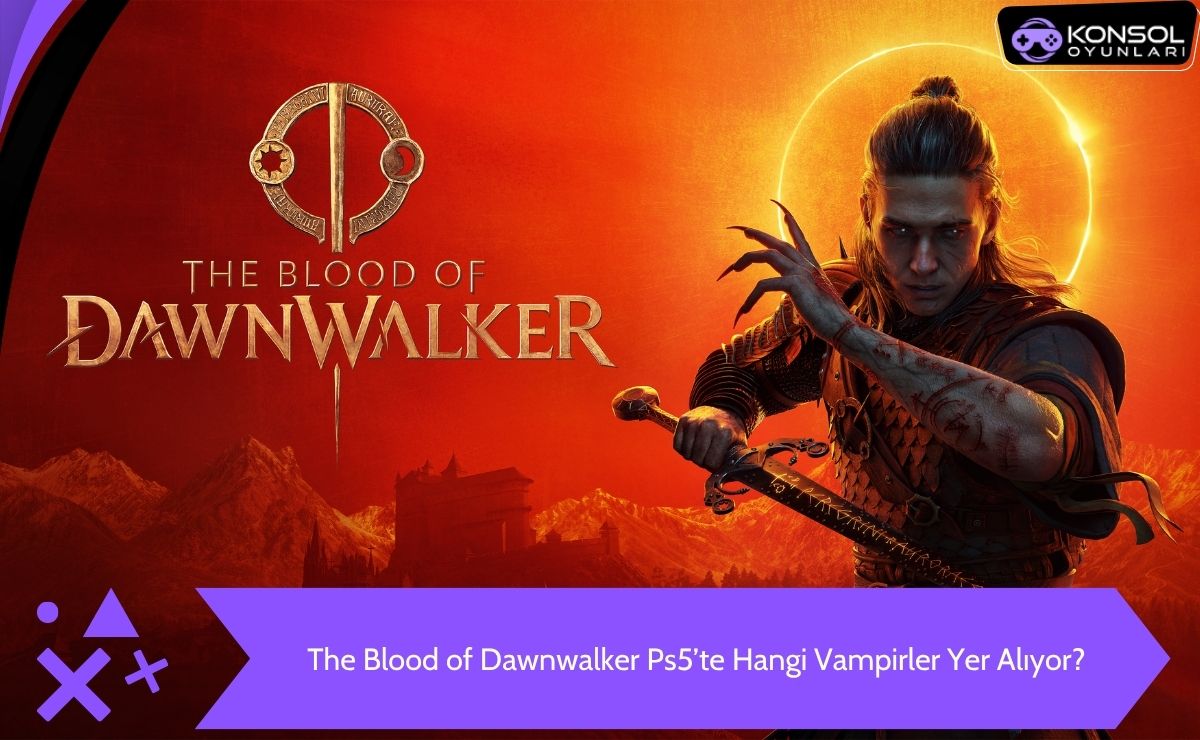 The Blood of Dawnwalker Ps5’te Yer Alan Vampirler